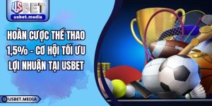 Hoàn Cược Thể Thao 1,5% – Cơ Hội Tối Ưu Lợi Nhuận Tại USBET