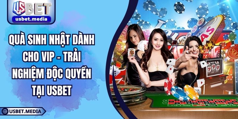 Quà Sinh Nhật Dành Cho VIP - Trải Nghiệm Độc Quyền Tại USBET Quà Sinh Nhật Dành Cho VIP - Trải Nghiệm Độc Quyền Tại USBET