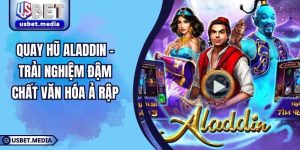 Quay Hũ Aladdin – Trải Nghiệm Đậm Chất Văn Hóa Ả Rập